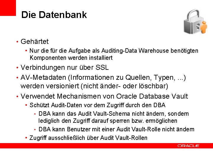 Die Datenbank • Gehärtet • Nur die für die Aufgabe als Auditing-Data Warehouse benötigten