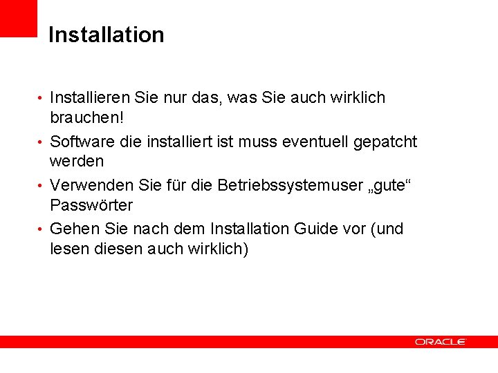 Installation • Installieren Sie nur das, was Sie auch wirklich brauchen! • Software die