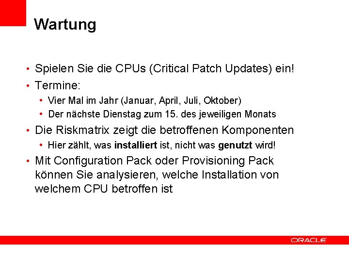 Wartung • Spielen Sie die CPUs (Critical Patch Updates) ein! • Termine: • Vier