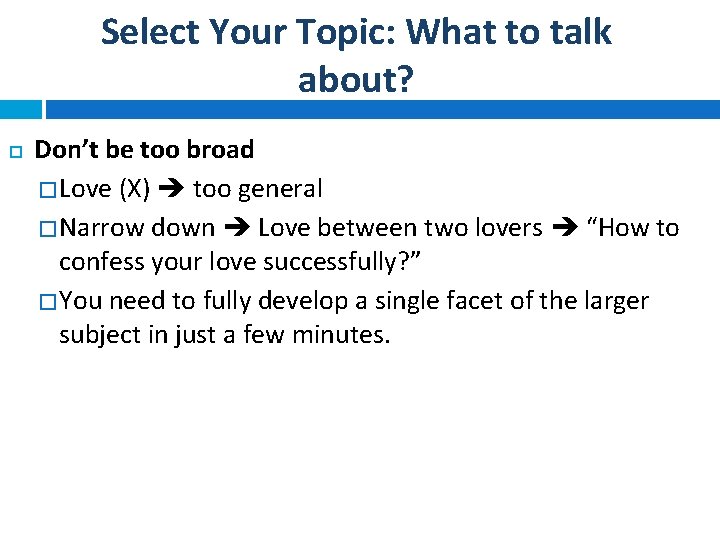 Select Your Topic: What to talk about? Don’t be too broad � Love (X)