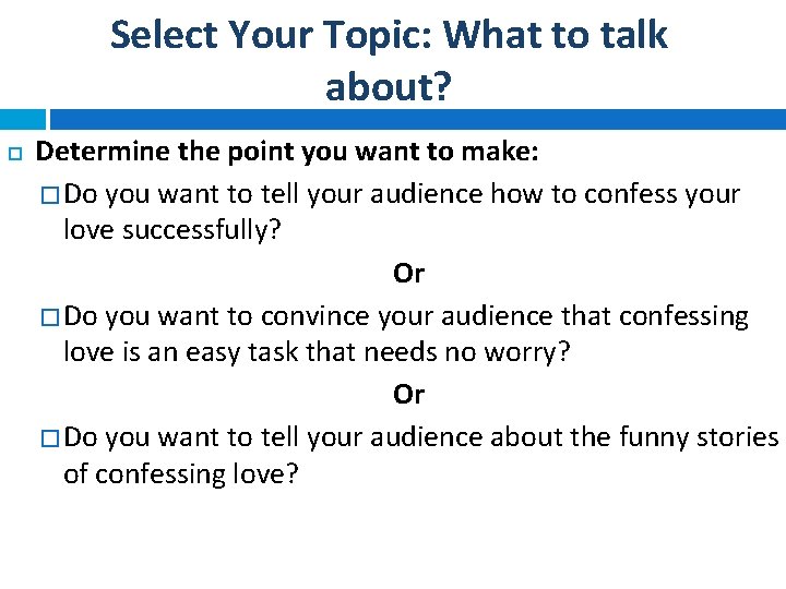 Select Your Topic: What to talk about? Determine the point you want to make: