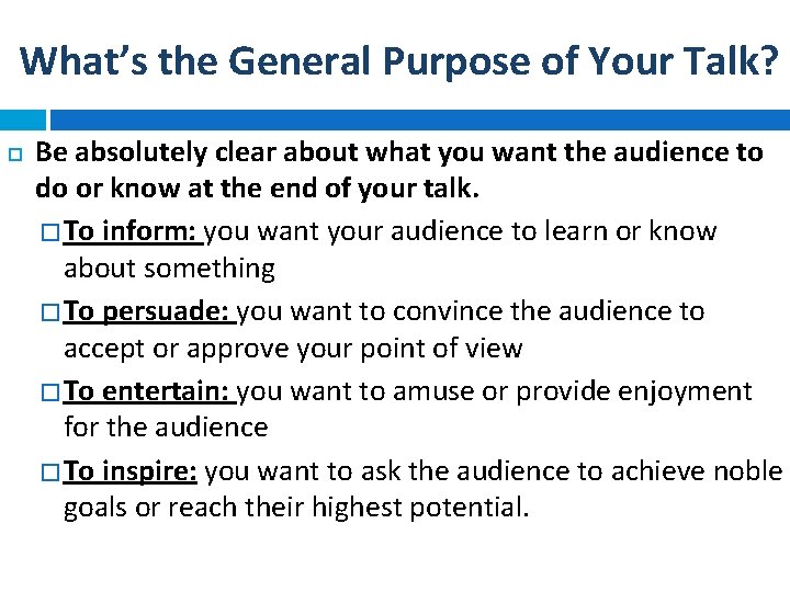 What’s the General Purpose of Your Talk? Be absolutely clear about what you want
