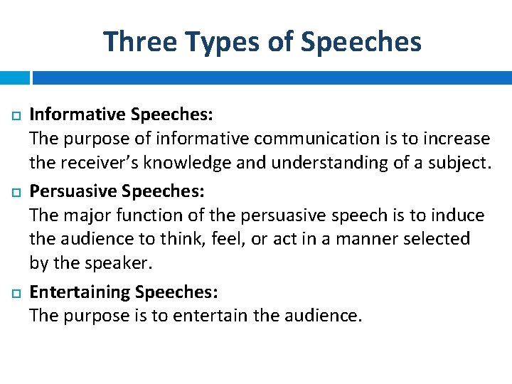Three Types of Speeches Informative Speeches: The purpose of informative communication is to increase