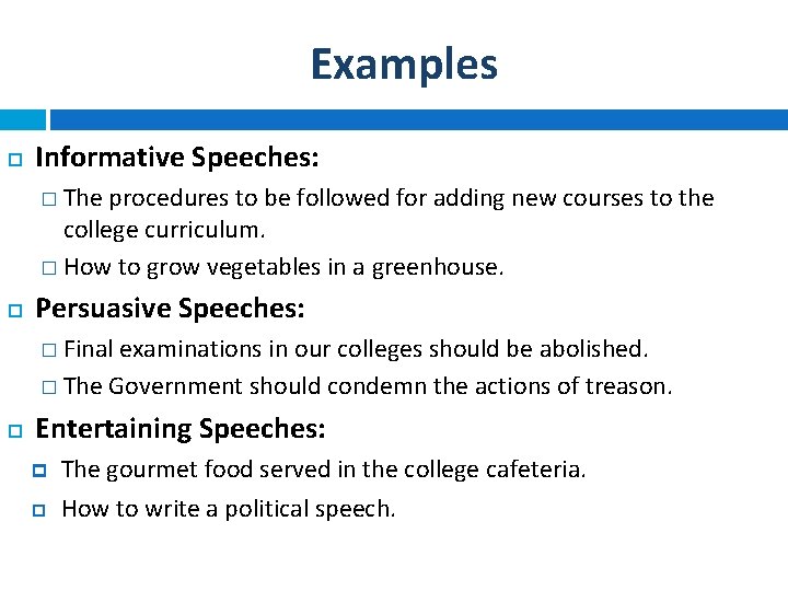 Examples Informative Speeches: � The procedures to be followed for adding new courses to