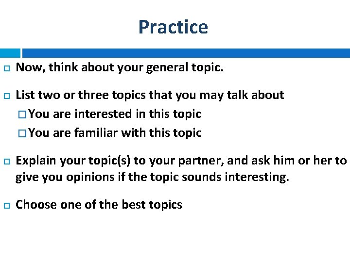 Practice Now, think about your general topic. List two or three topics that you