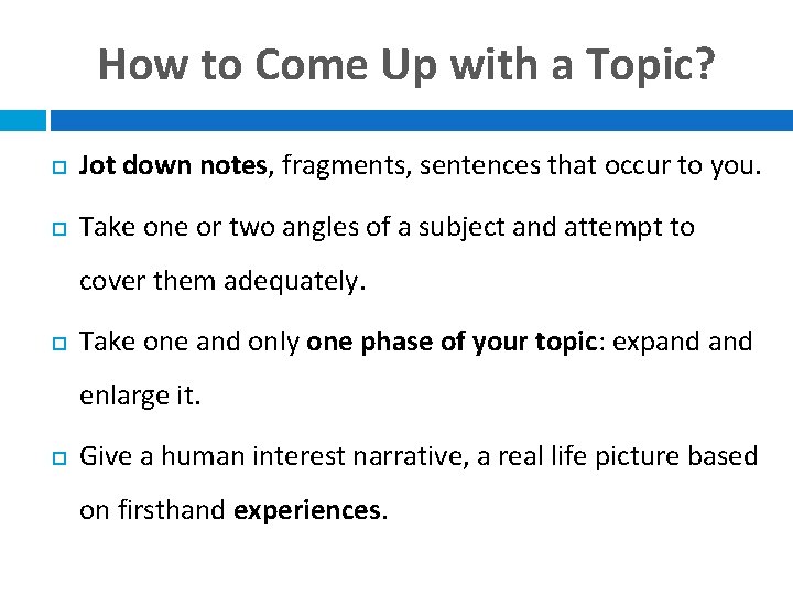 How to Come Up with a Topic? Jot down notes, fragments, sentences that occur