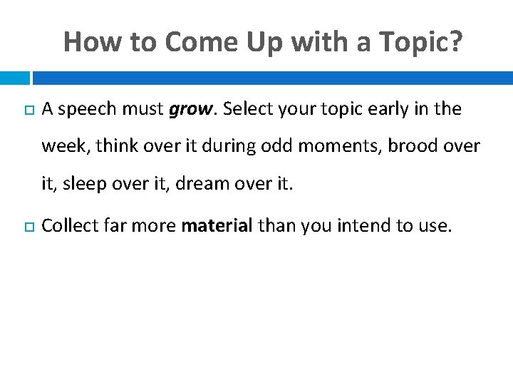 How to Come Up with a Topic? A speech must grow. Select your topic