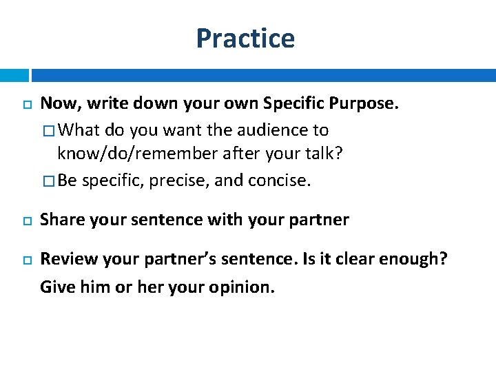 Practice Now, write down your own Specific Purpose. � What do you want the