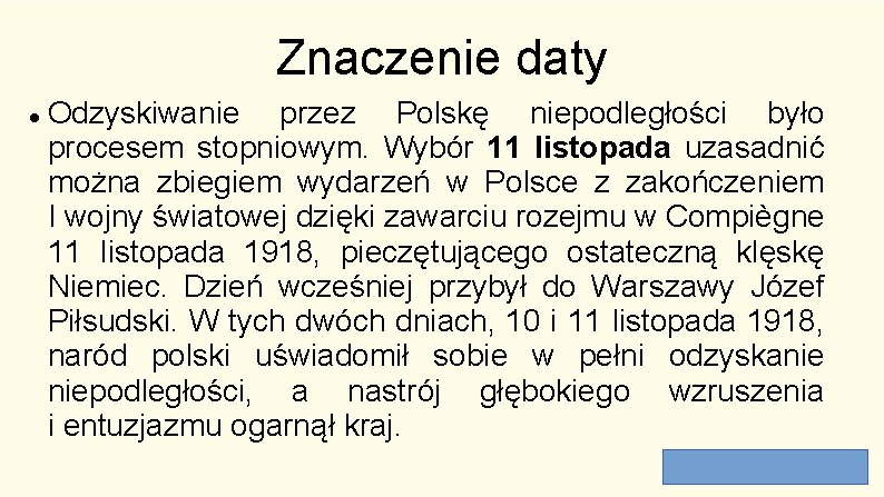 Znaczenie daty Odzyskiwanie przez Polskę niepodległości było procesem stopniowym. Wybór 11 listopada uzasadnić można