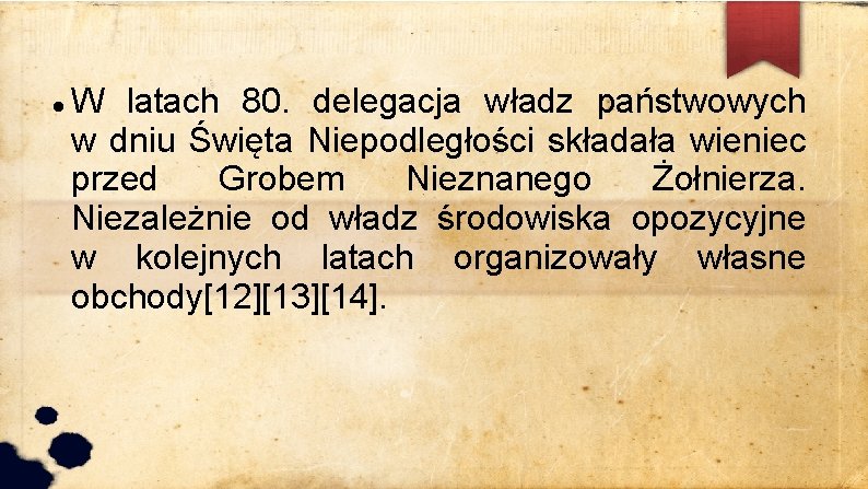  W latach 80. delegacja władz państwowych w dniu Święta Niepodległości składała wieniec przed