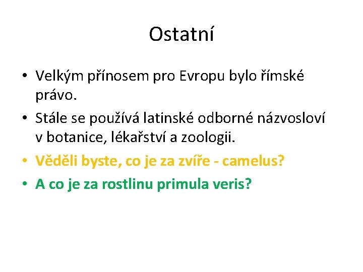 Ostatní • Velkým přínosem pro Evropu bylo římské právo. • Stále se používá latinské