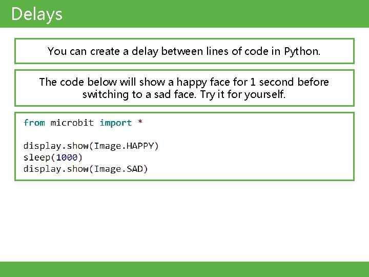 Delays You can create a delay between lines of code in Python. The code Delays You can create a delay between lines of code in Python. The code