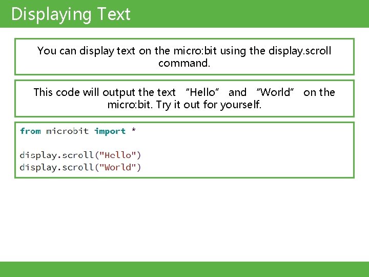 Displaying Text You can display text on the micro: bit using the display. scroll Displaying Text You can display text on the micro: bit using the display. scroll