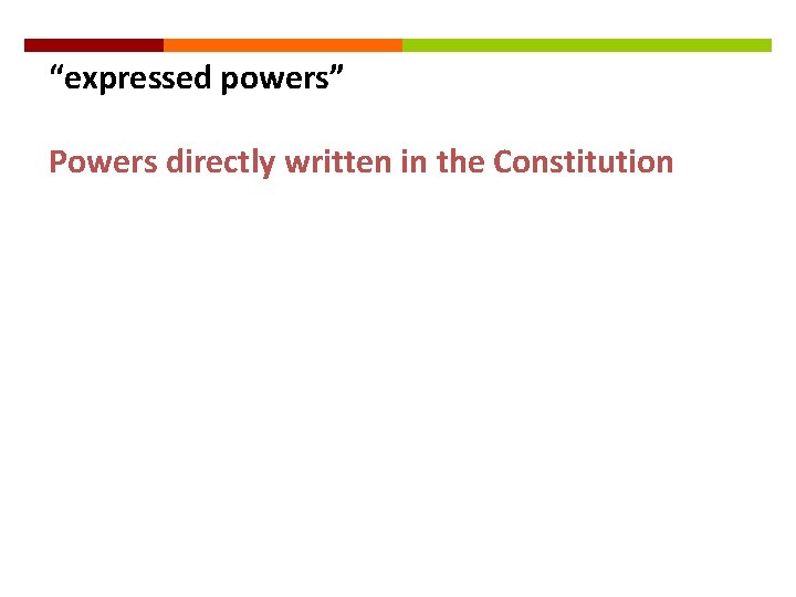 “expressed powers” Powers directly written in the Constitution 