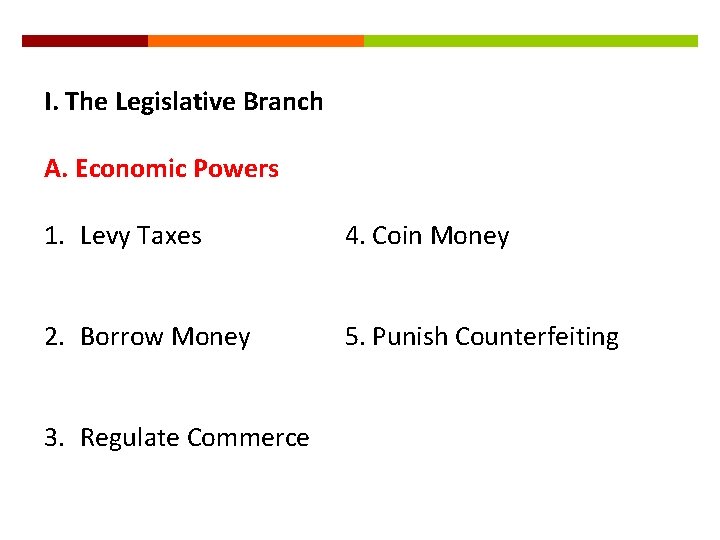 I. The Legislative Branch A. Economic Powers 1. Levy Taxes 4. Coin Money 2.