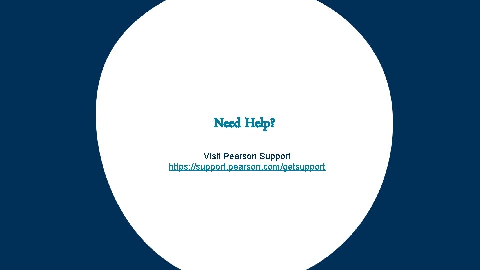 Need Help? Visit Pearson Support https: //support. pearson. com/getsupport 