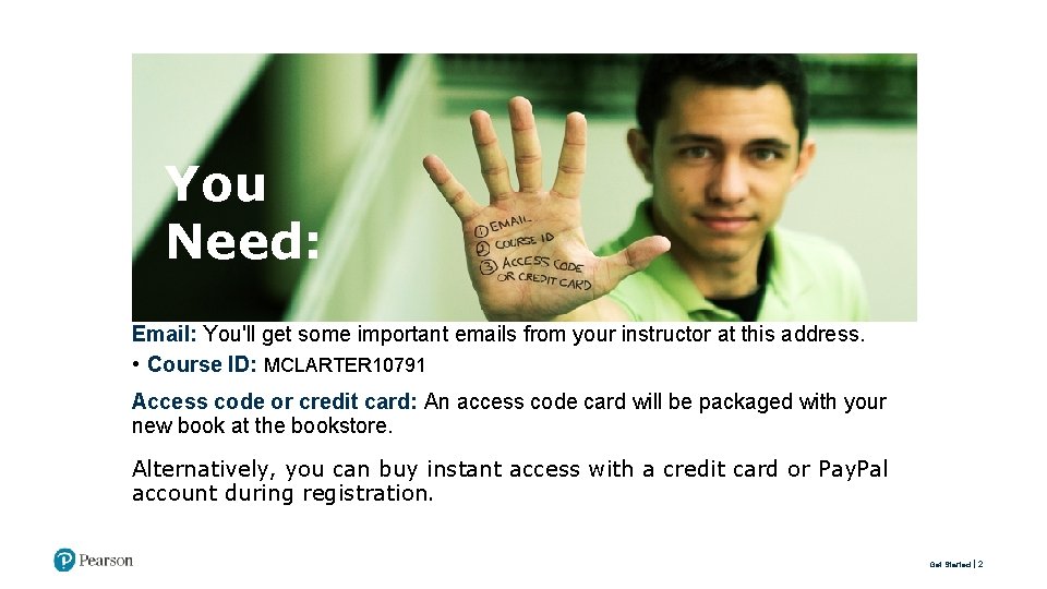 You Need: Email: You'll get some important emails from your instructor at this address.