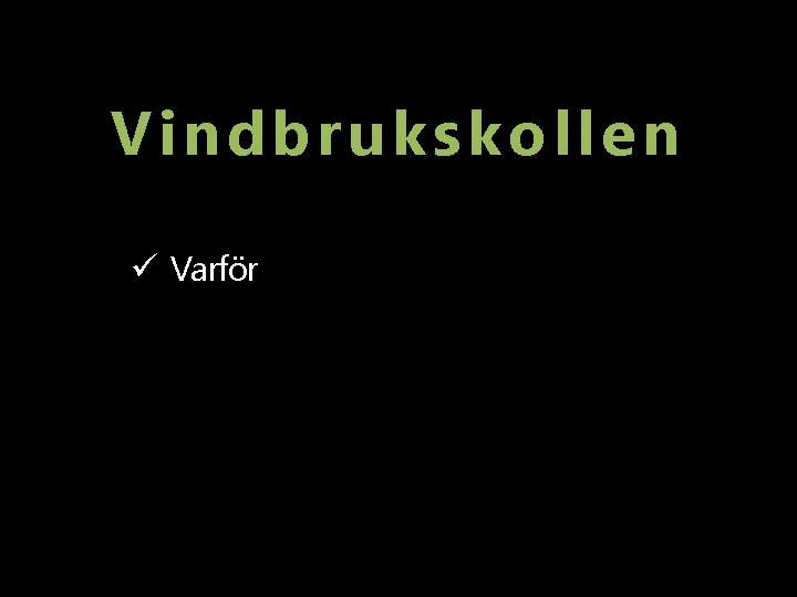 Vindbrukskollen ü Vad ü Varför ü Hur 