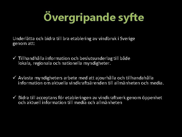 Övergripande syfte Underlätta och bidra till bra etablering av vindbruk i Sverige genom att: