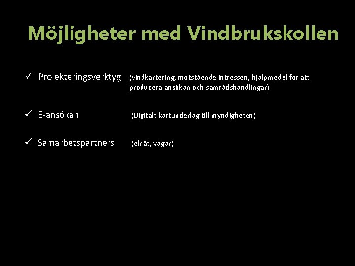 Möjligheter med Vindbrukskollen ü Projekteringsverktyg (vindkartering, motstående intressen, hjälpmedel för att producera ansökan och