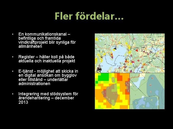 Fler fördelar… • En kommunikationskanal – befintliga och framtida vindkraftprojekt blir synliga för allmänheten