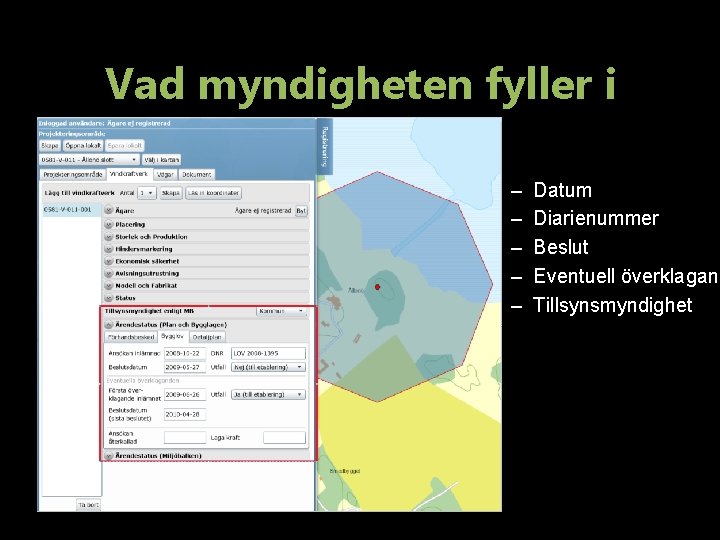 Vad myndigheten fyller i – – – Datum Diarienummer Beslut Eventuell överklagan Tillsynsmyndighet 