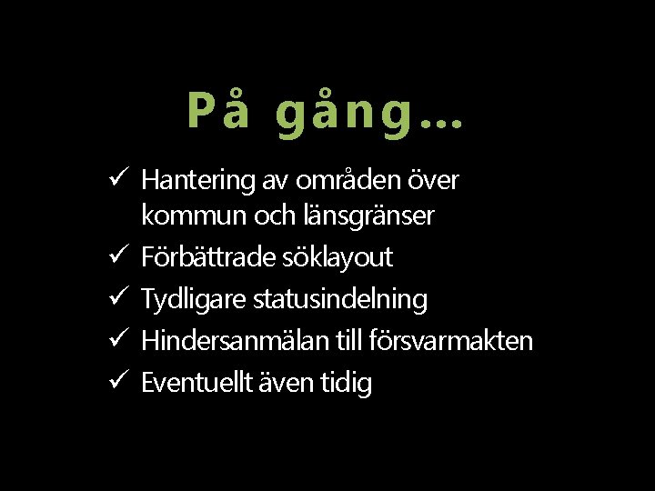 På gång… ü Hantering av områden över kommun och länsgränser ü Förbättrade söklayout ü