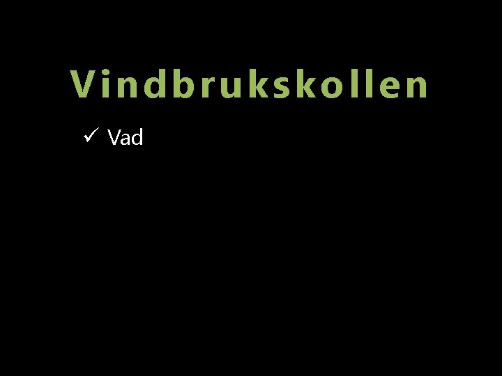 Vindbrukskollen ü Vad ü Varför ü Hur 