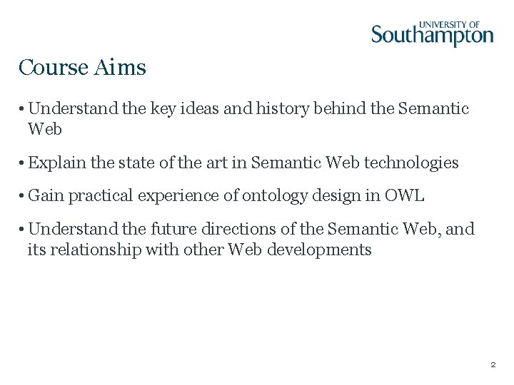 Course Aims • Understand the key ideas and history behind the Semantic Web •