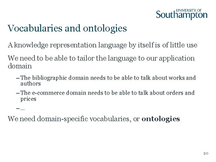 Vocabularies and ontologies A knowledge representation language by itself is of little use We