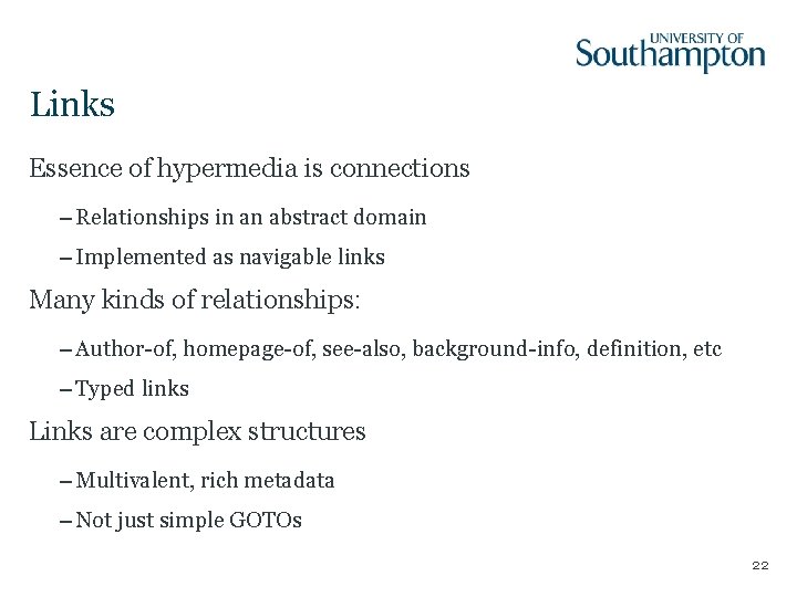 Links Essence of hypermedia is connections – Relationships in an abstract domain – Implemented