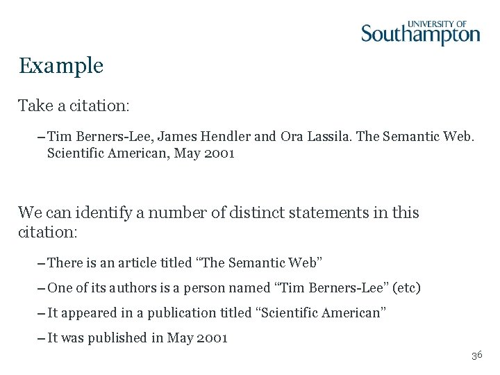Example Take a citation: – Tim Berners-Lee, James Hendler and Ora Lassila. The Semantic