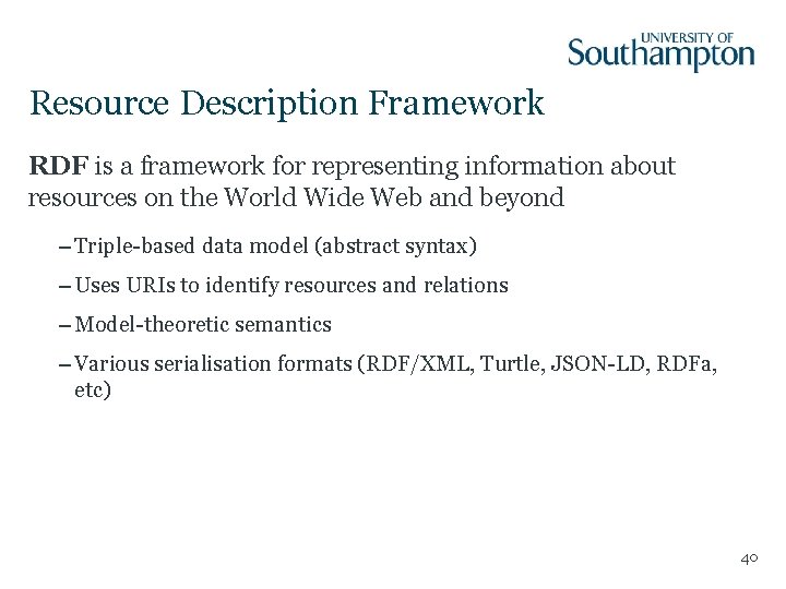 Resource Description Framework RDF is a framework for representing information about resources on the