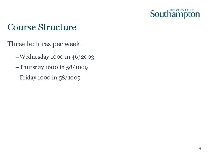 Course Structure Three lectures per week: – Wednesday 1000 in 46/2003 – Thursday 1600