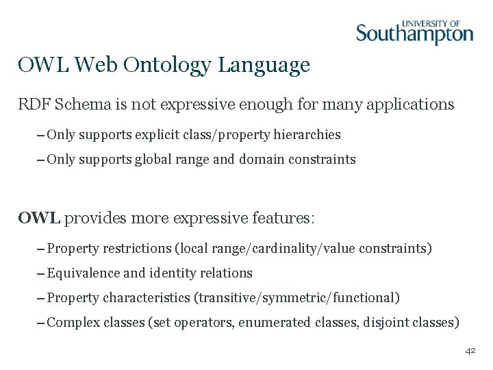 OWL Web Ontology Language RDF Schema is not expressive enough for many applications –