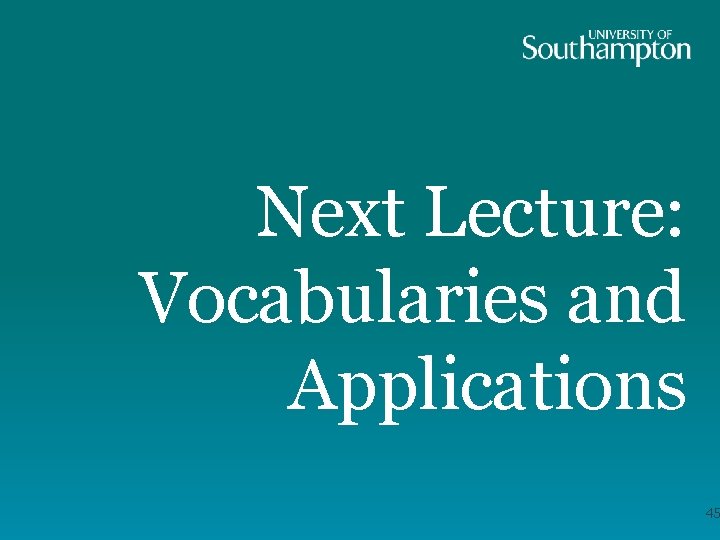 Next Lecture: Vocabularies and Applications 45 