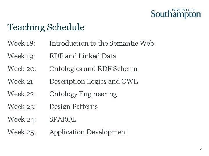 Teaching Schedule Week 18: Introduction to the Semantic Web Week 19: RDF and Linked