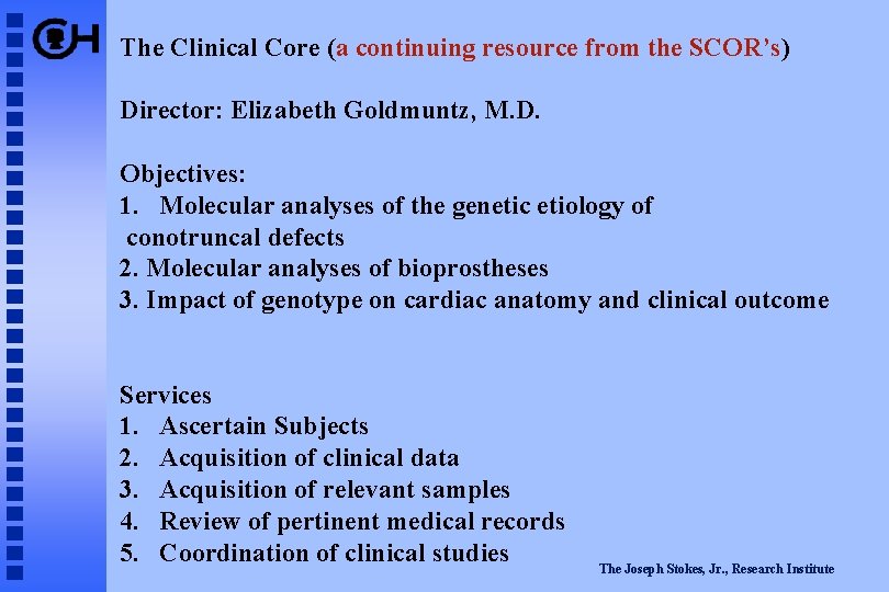 The Clinical Core (a continuing resource from the SCOR’s) Director: Elizabeth Goldmuntz, M. D.