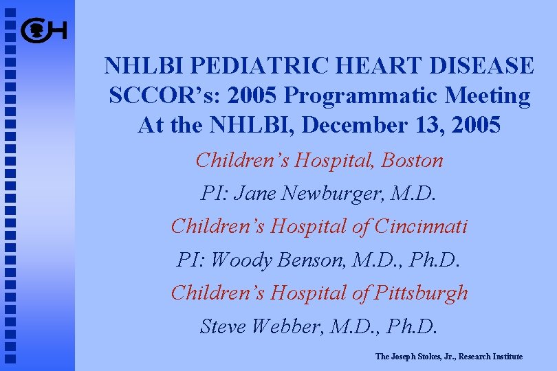 NHLBI PEDIATRIC HEART DISEASE SCCOR’s: 2005 Programmatic Meeting At the NHLBI, December 13, 2005
