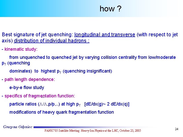 how ? Best signature of jet quenching: longitudinal and transverse (with respect to jet