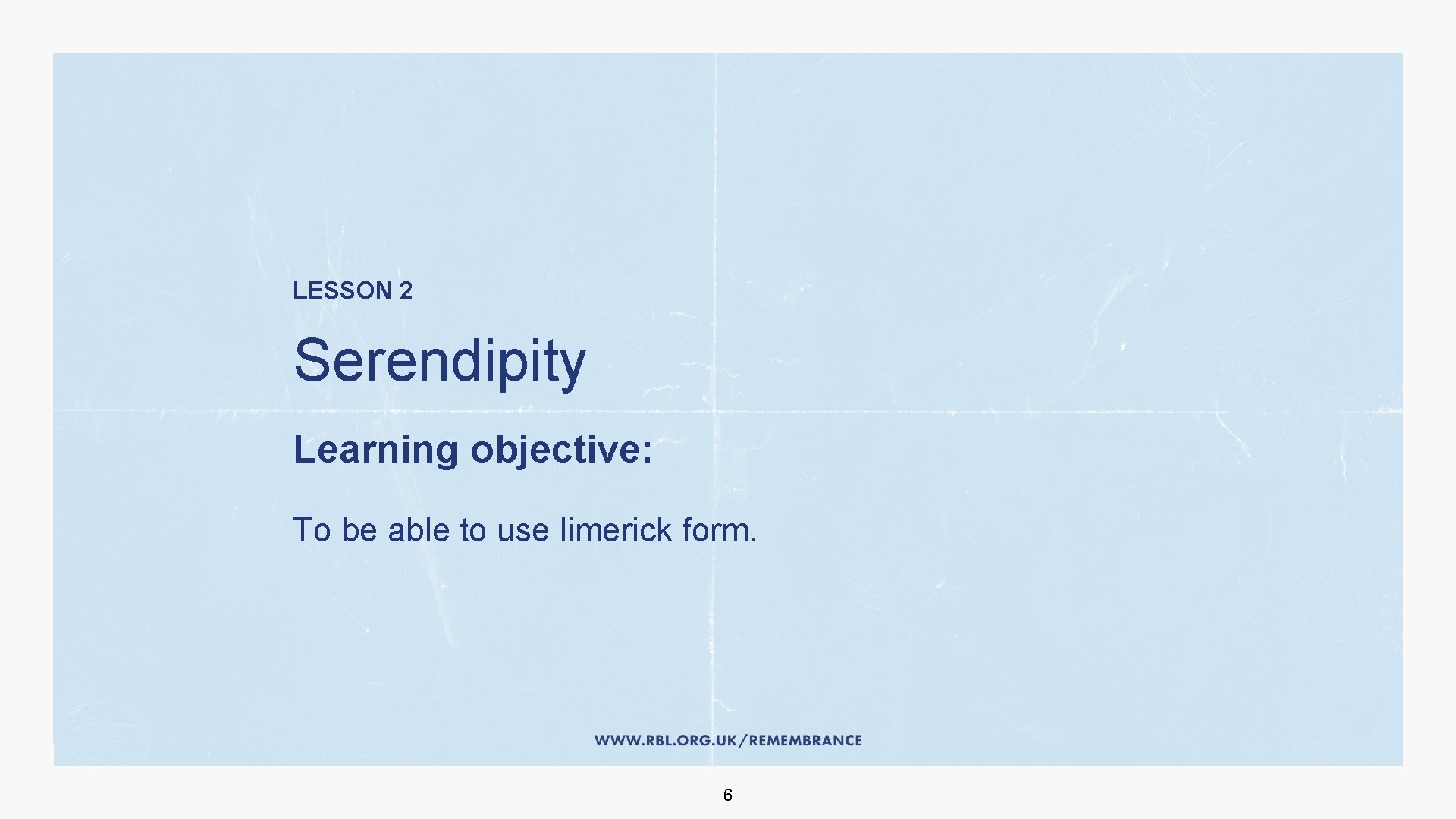 LESSON 2 Serendipity Learning objective: To be able to use limerick form. 6 
