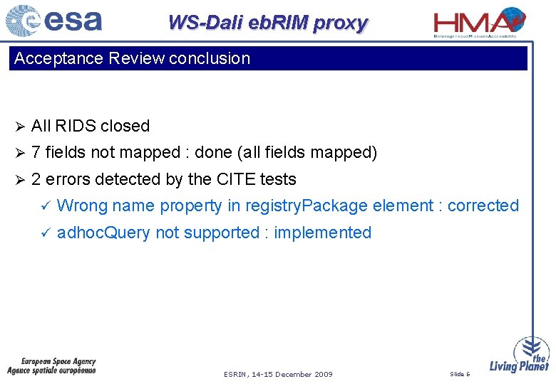 WS-Dali eb. RIM proxy Acceptance Review conclusion Ø All RIDS closed Ø 7 fields