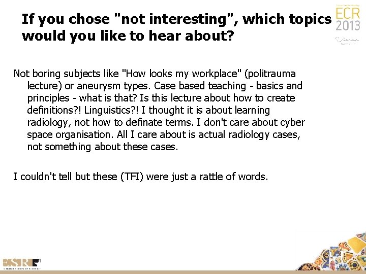 If you chose "not interesting", which topics would you like to hear about? Not