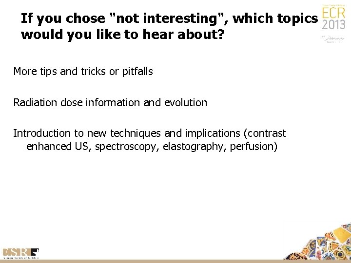 If you chose "not interesting", which topics would you like to hear about? More