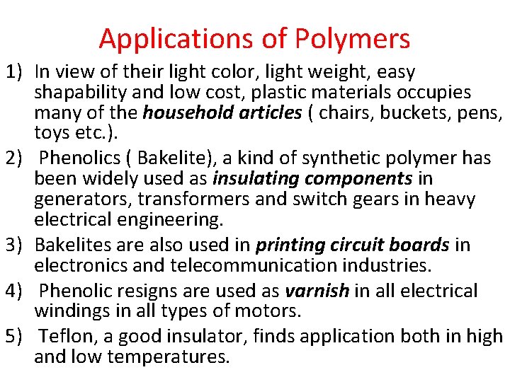 Applications of Polymers 1) In view of their light color, light weight, easy shapability