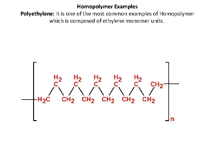 Homopolymer Examples Polyethylene: It is one of the most common examples of Homopolymer which