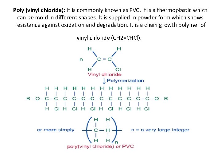 Poly (vinyl chloride): It is commonly known as PVC. It is a thermoplastic which
