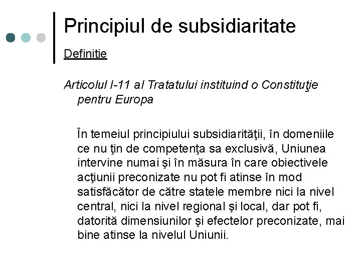 Principiul de subsidiaritate Definiţie Articolul I-11 al Tratatului instituind o Constituţie pentru Europa În
