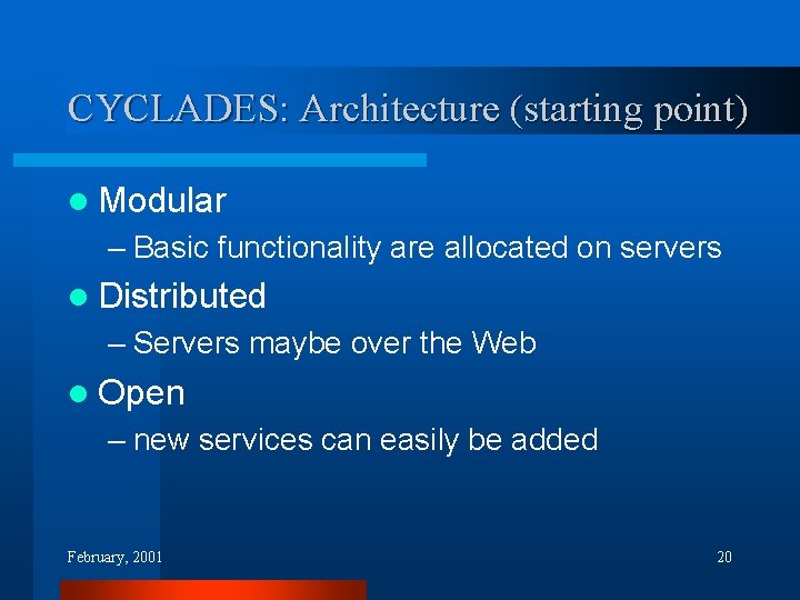 CYCLADES: Architecture (starting point) l Modular – Basic functionality are allocated on servers l