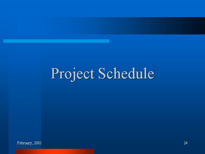Project Schedule February, 2001 24 